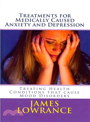 Treatments for Medically Caused Anxiety and Depression ― Treating Health Conditions That Cause Mood Disorders