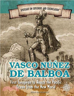 Vasco Nunez De Balboa ― First European to Reach the Pacific Ocean from the New World