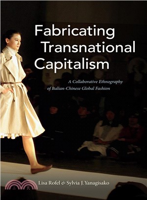 Fabricating Transnational Capitalism ― A Collaborative Ethnography of Italian-chinese Global Fashion