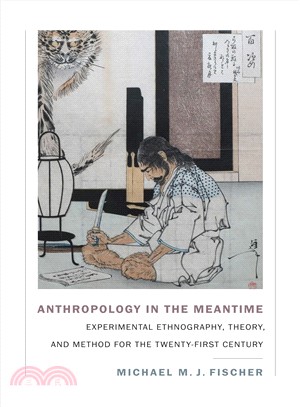 Anthropology in the Meantime ― Experimental Ethnography, Theory, and Method for the Twenty-first Century