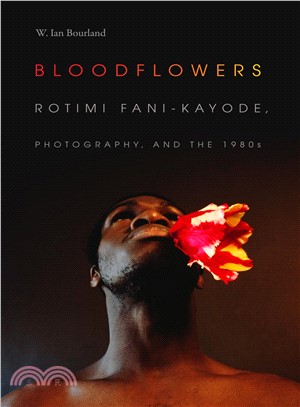 Bloodflowers ― Rotimi Fani-kayode, Photography, and the 1980s