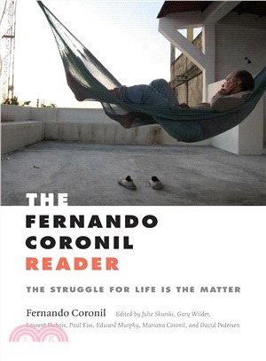 The Fernando Coronil Reader ― The Struggle for Life Is the Matter