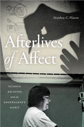 Afterlives of Affect：Science, Religion, and an Edgewalker's Spirit
