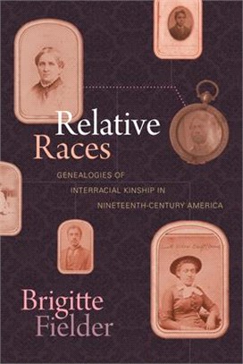 Relative Races ― Genealogies of Interracial Kinship in Nineteenth-century America