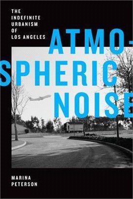 Atmospheric Noise: The Indefinite Urbanism of Los Angeles