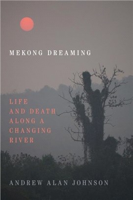 Mekong Dreaming：Life and Death along a Changing River