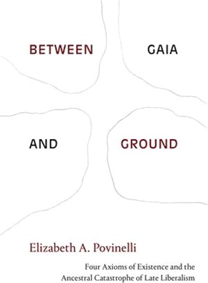 Between Gaia and Ground: Four Axioms of Existence and the Ancestral Catastrophe of Late Liberalism