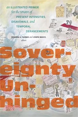 Sovereignty Unhinged: An Illustrated Primer for the Study of Present Intensities, Disavowals, and Temporal Derangements