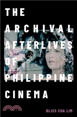 The Archival Afterlives of Philippine Cinema