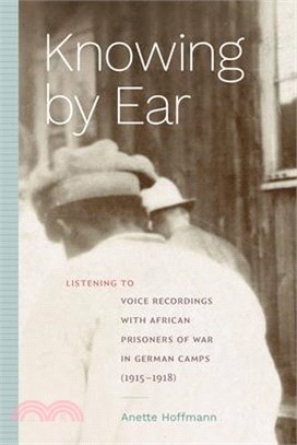 Knowing by Ear: Listening to Voice Recordings with African Prisoners of War in German Camps (1915-1918)