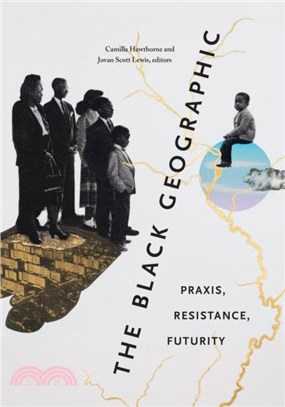 The Black Geographic：Praxis, Resistance, Futurity