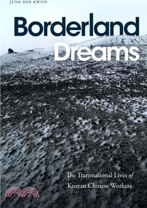 Borderland Dreams：The Transnational Lives of Korean Chinese Workers