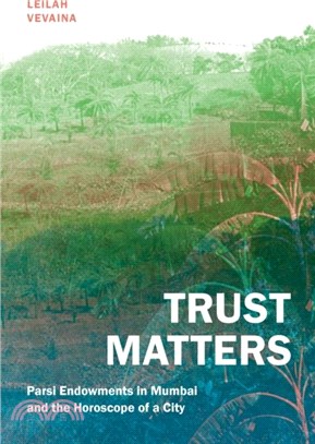 Trust Matters：Parsi Endowments in Mumbai and the Horoscope of a City