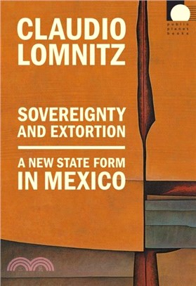 Sovereignty and Extortion：A New State Form in Mexico