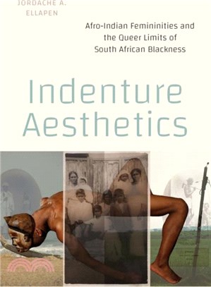 Indenture Aesthetics：Afro-Indian Femininities and the Queer Limits of South African Blackness