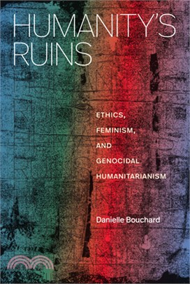 Humanity's Ruins: Ethics, Feminism, and Genocidal Humanitarianism