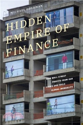 Hidden Empire of Finance：How Wall Street Profits from Our Cities and Fuels Global Inequality