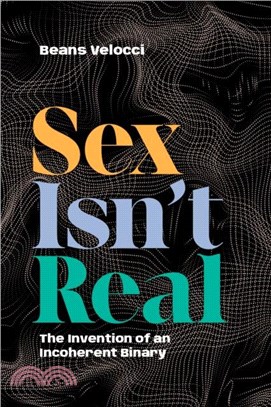 Sex Isn't Real：The Invention of an Incoherent Binary
