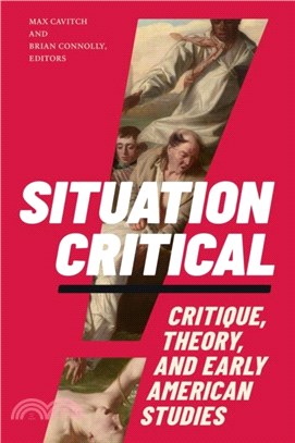 Situation Critical：Critique, Theory, and Early American Studies
