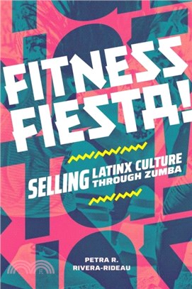 Fitness Fiesta!：Selling Latinx Culture through Zumba