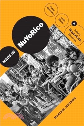 Made in NuYoRico：Fania Records, Latin Music, and Salsa's Nuyorican Meanings