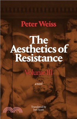 The Aesthetics of Resistance, Volume III：A Novel