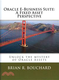 Oracle E-Business Suite — A Fixed Assets Perspective: Unlock the Mystery of Oracle Assets