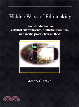 Hidden Ways of Filmmaking ― An Introduction to Cultural Environment, Aesthetic Sensation, and Media Production Methods