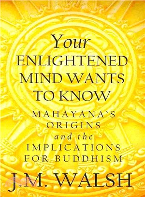 Your Enlightened Mind Wants to Know — Mahayana's Origins and the Implications for Buddhism