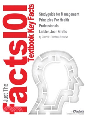 Studyguide for Management Principles For Health Professionals by Liebler, Joan Gratto, ISBN 9781449614683