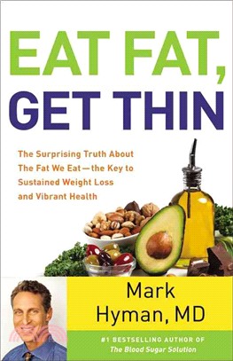 Eat Fat, Get Thin ─ Why the Fat We Eat Is the Key to Sustained Weight Loss and Vibrant Health