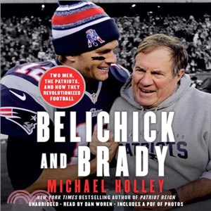 Belichick and Brady ─ Two Men, the Patriots, and How They Revolutionized Football: Includes PDF