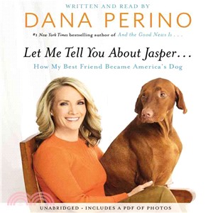 Let Me Tell You About Jasper ─ How My Best Friend Became America's Dog: Includes PDF