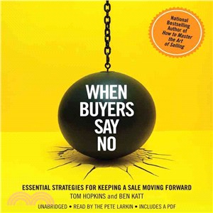 When Buyers Say No ─ Essential Strategies for Keeping a Sale Moving Forward