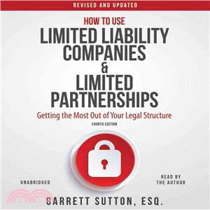 How to Use Limited Liability Companies & Limited Partnerships ─ Getting the Most Out of Your Legal Structure: Includes PDF