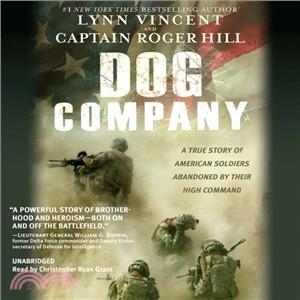 Dog Company ─ A True Story American Soldiers Abandoned by Their High Command