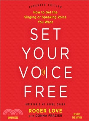 Set Your Voice Free ─ How to Get the Singing or Speaking Voice Your Want