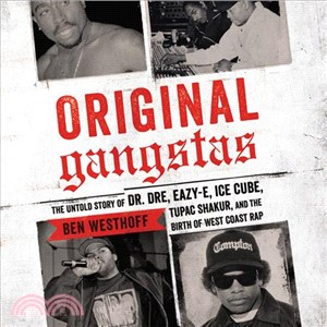 Original Gangstas ─ The Untold Story of Dr. Dre, Eazy-e, Ice Cube, Tupac Shakur, and the Birth of West Coast Rap