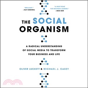 The Social Organism ─ A Radical Understanding of Social Media to Transform Your Business and Life