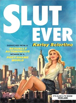 Slutever ─ Dispatches from a Sexually Autonomous Woman in a Post-shame World