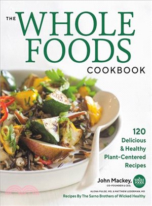 The Whole Foods Cookbook ― 120 Delicious and Healthy Plant-Centered Recipes