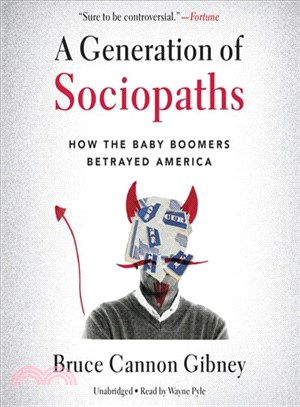 A Generation of Sociopaths ─ How the Baby Boomers Betrayed America