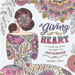 A Giving Heart ─ A Coloring Book Celebrating Motherhood