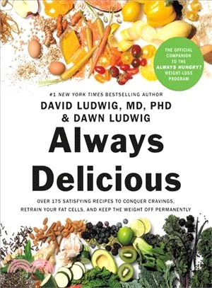 Always Delicious ― Over 175 Satisfying Recipes to Conquer Cravings, Retrain Your Fat Cells, and Keep the Weight Off Permanently