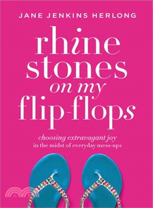 Rhinestones on My Flip-Flops ─ Choosing Extravagant Joy in the Midst of Everyday Mess-Ups