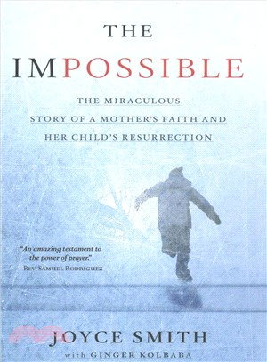 The Impossible ─ The Miraculous Story of a Mother's Faith and Her Child's Resurrection