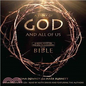A Story of God and All of Us ─ A Novel Based on the Epic TV Miniseries "The Bible" 