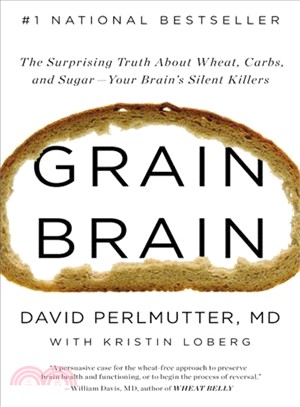 Grain Brain ─ The Surprising Truth About Wheat, Carbs, and Sugar: Your Brain's Silent Killers
