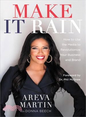 Make it rain! :how to use the media to revolutionize your business & brand /