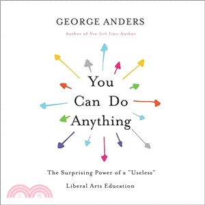 You Can Do Anything ─ The Surprising Power of a "Useless" Liberal Arts Education